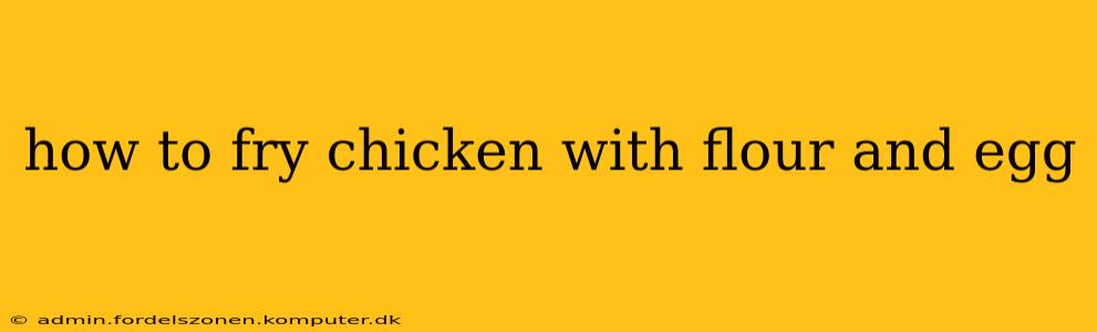 how to fry chicken with flour and egg
