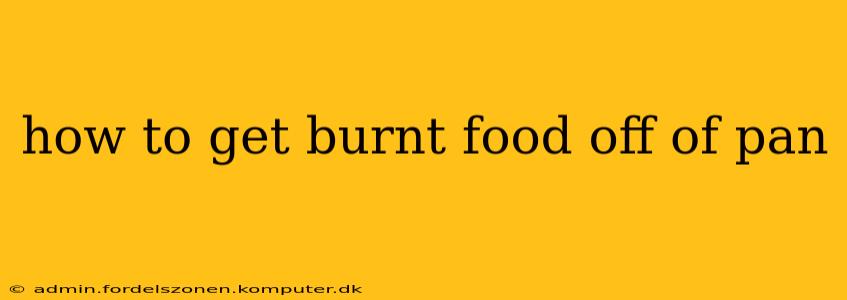 how to get burnt food off of pan