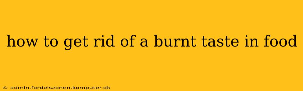 how to get rid of a burnt taste in food