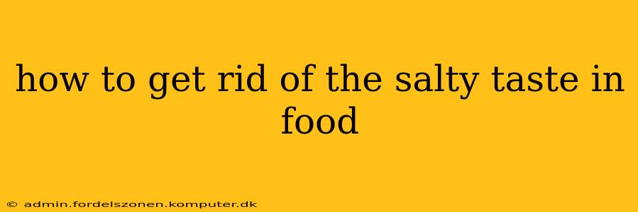 how to get rid of the salty taste in food