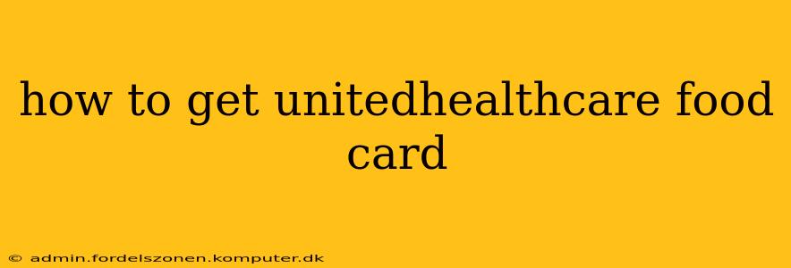 how to get unitedhealthcare food card