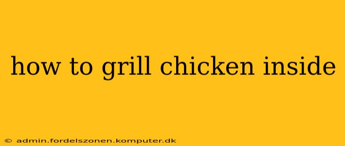 how to grill chicken inside