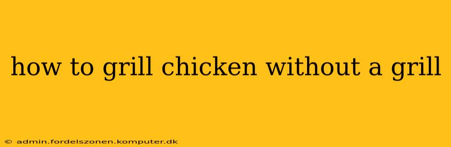 how to grill chicken without a grill