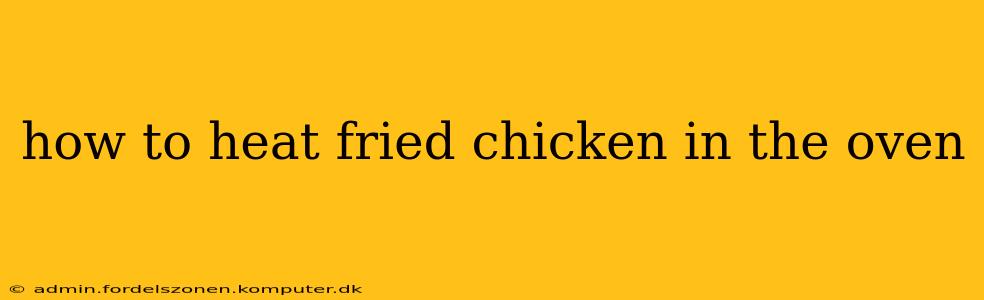 how to heat fried chicken in the oven