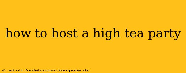 how to host a high tea party