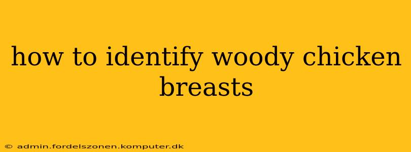 how to identify woody chicken breasts