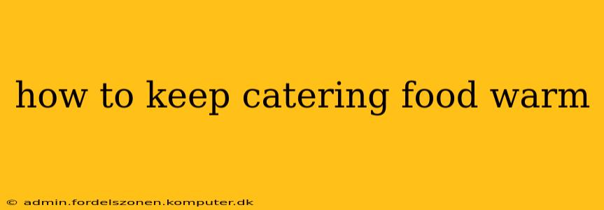 how to keep catering food warm
