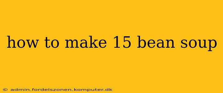 how to make 15 bean soup