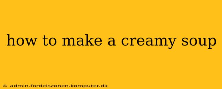 how to make a creamy soup
