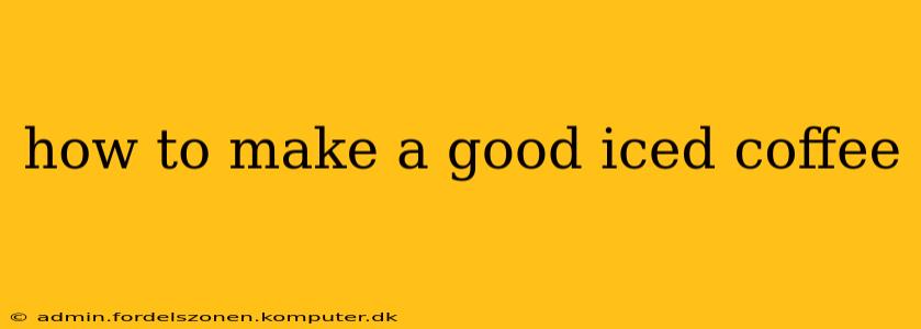 how to make a good iced coffee