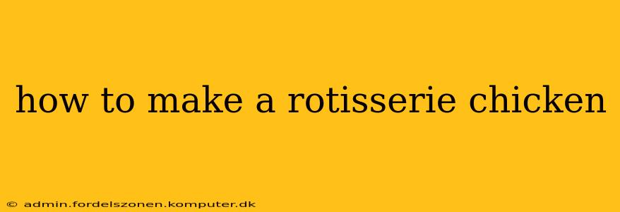 how to make a rotisserie chicken