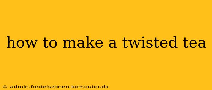 how to make a twisted tea