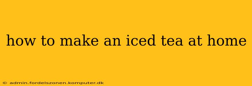 how to make an iced tea at home