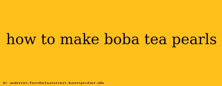 how to make boba tea pearls