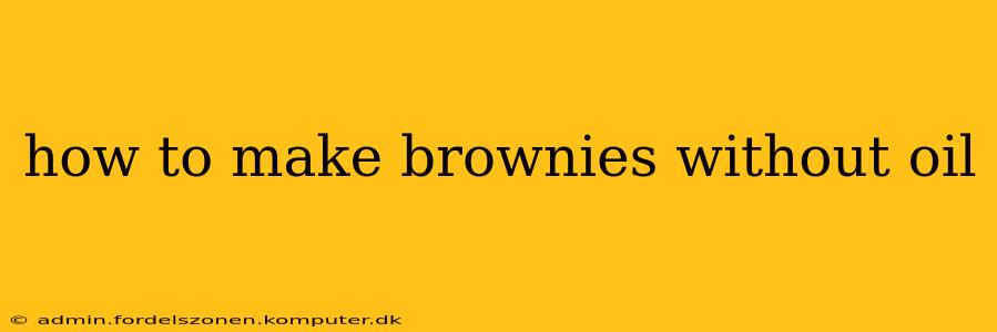 how to make brownies without oil