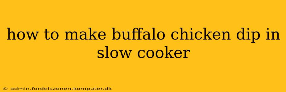 how to make buffalo chicken dip in slow cooker