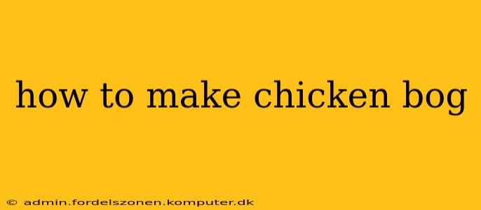 how to make chicken bog