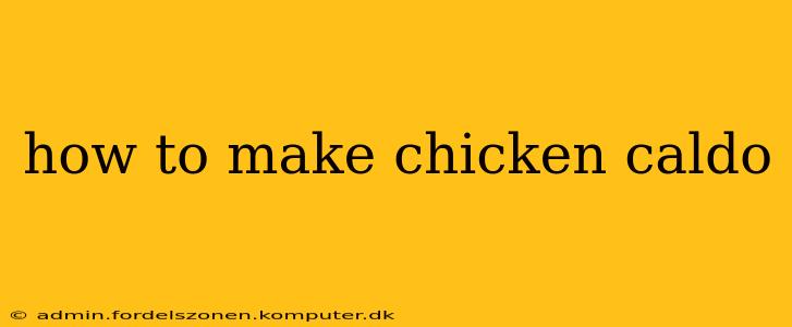 how to make chicken caldo