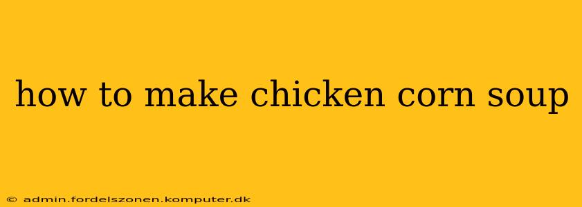 how to make chicken corn soup