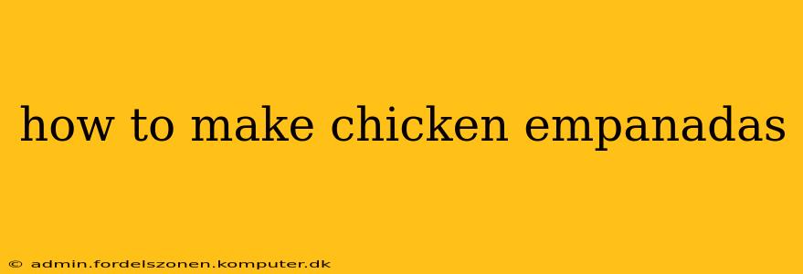 how to make chicken empanadas