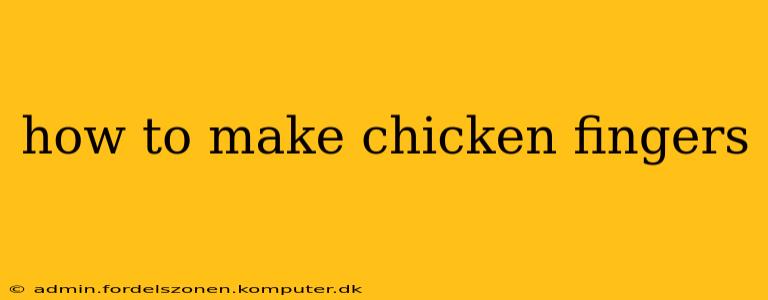 how to make chicken fingers