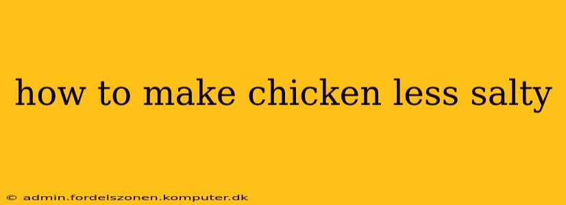 how to make chicken less salty