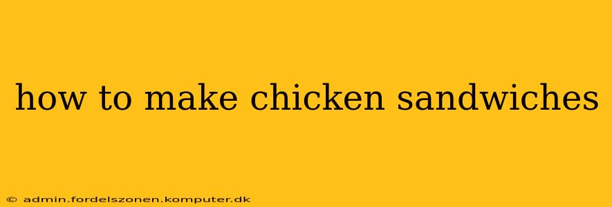 how to make chicken sandwiches