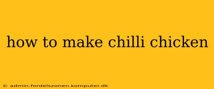 how to make chilli chicken