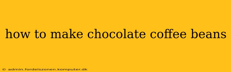 how to make chocolate coffee beans