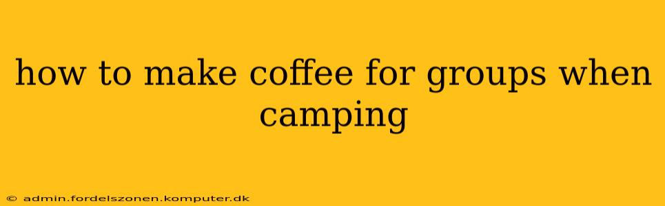 how to make coffee for groups when camping