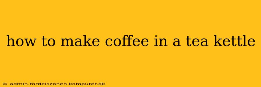 how to make coffee in a tea kettle