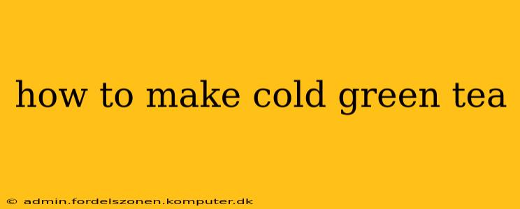 how to make cold green tea