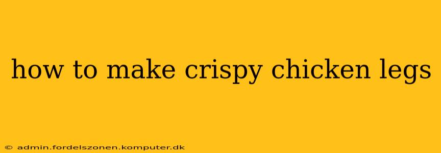 how to make crispy chicken legs