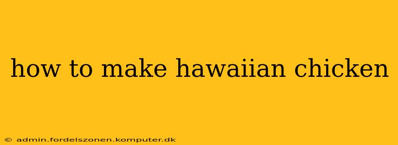 how to make hawaiian chicken