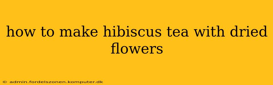 how to make hibiscus tea with dried flowers