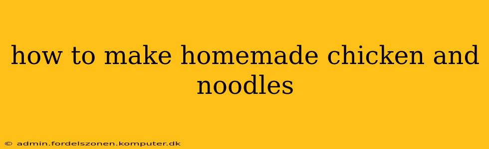 how to make homemade chicken and noodles