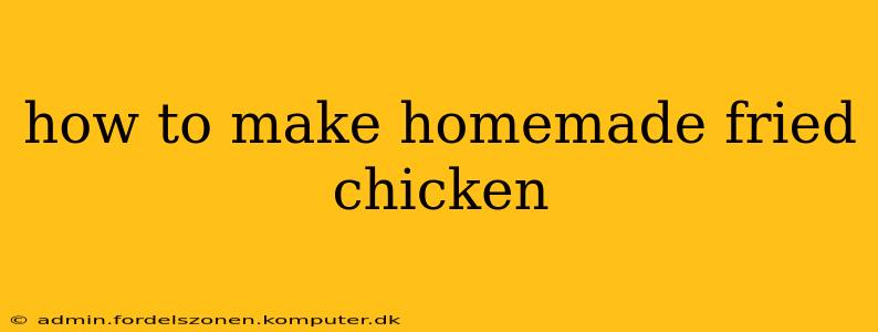how to make homemade fried chicken