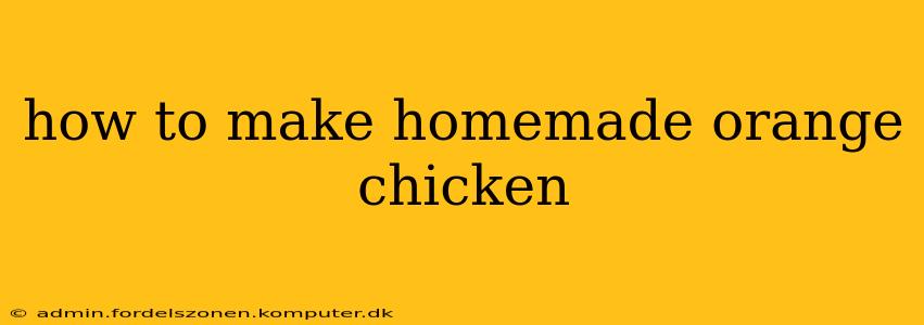 how to make homemade orange chicken