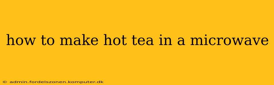 how to make hot tea in a microwave
