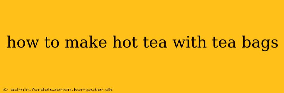 how to make hot tea with tea bags