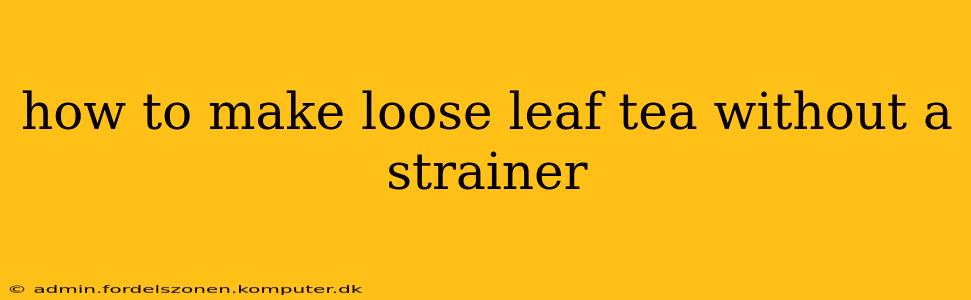 how to make loose leaf tea without a strainer