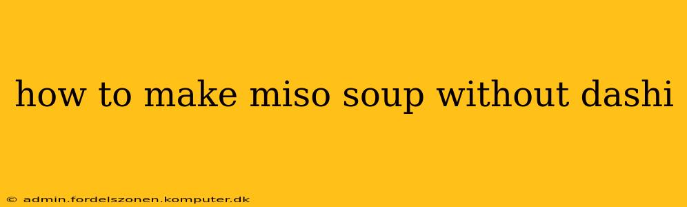 how to make miso soup without dashi