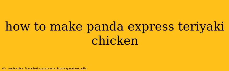 how to make panda express teriyaki chicken
