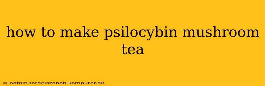 how to make psilocybin mushroom tea
