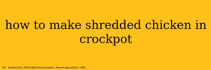 how to make shredded chicken in crockpot