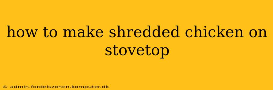 how to make shredded chicken on stovetop