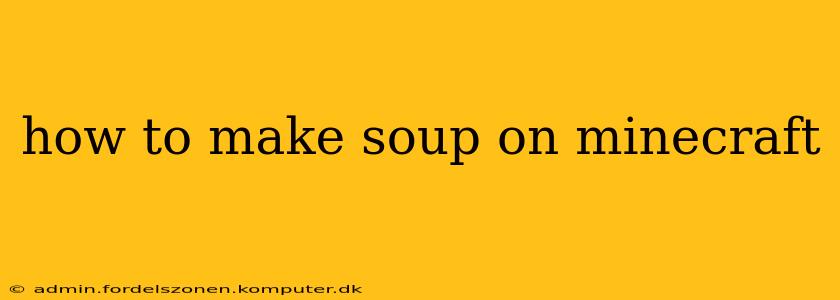 how to make soup on minecraft