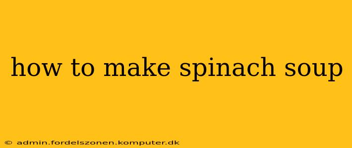 how to make spinach soup