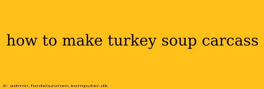 how to make turkey soup carcass