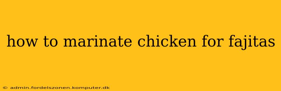 how to marinate chicken for fajitas
